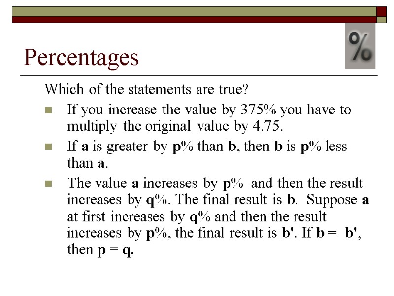 Percentages Which of the statements are true? If you increase the value by 375%